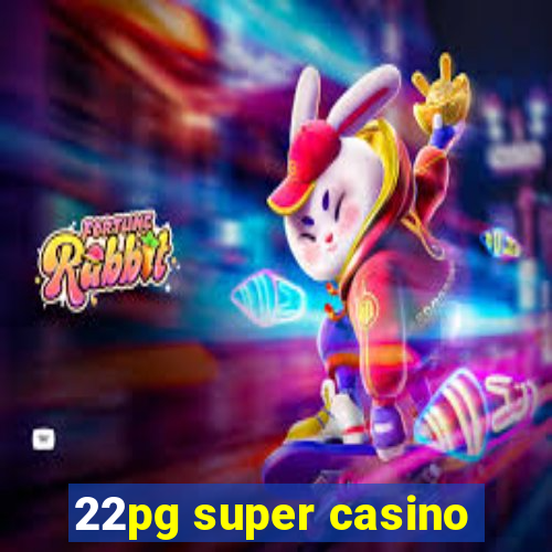 22pg super casino